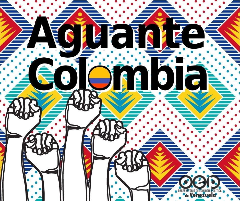 El Observatorio de Ecología Política de Venezuela se solidariza con el pueblo de Colombia.